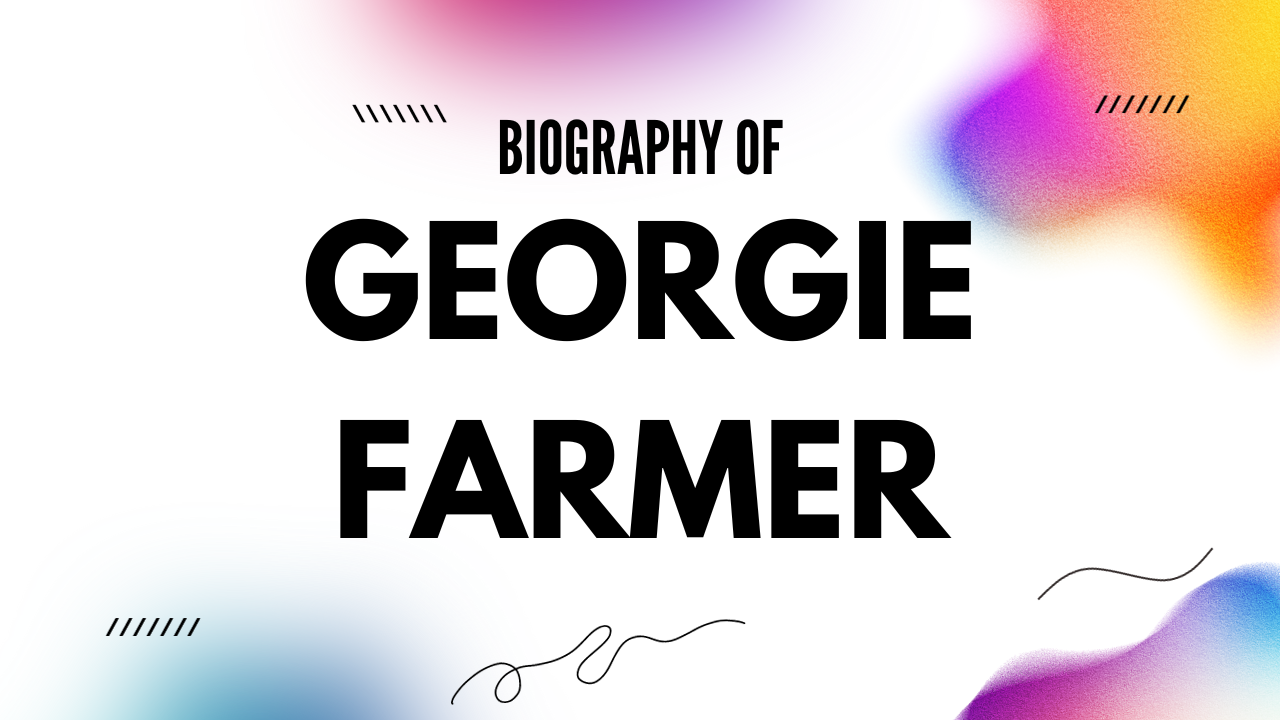 Georgie Farmer Net Worth [Updated 2023], Age